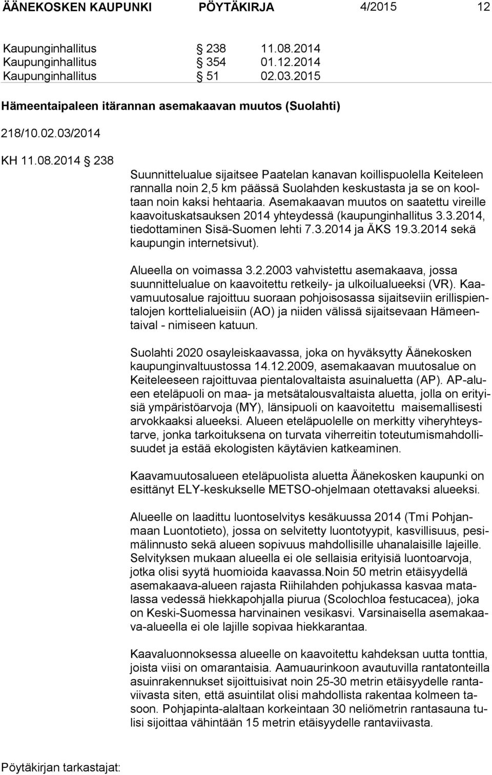 2014 238 Suunnittelualue sijaitsee Paatelan kanavan koillispuolella Keiteleen ran nal la noin 2,5 km päässä Suolahden keskustasta ja se on kooltaan noin kaksi hehtaaria.