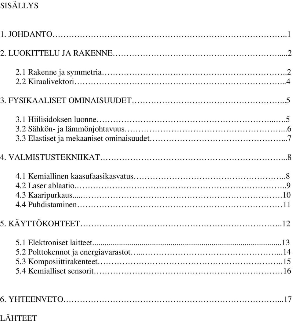 1 Kemiallinen kaasufaasikasvatus..8 4.2 Laser ablaatio...9 4.3 Kaaripurkaus....10 4.4 Puhdistaminen 11 5. KÄYTTÖKOHTEET..12 5.