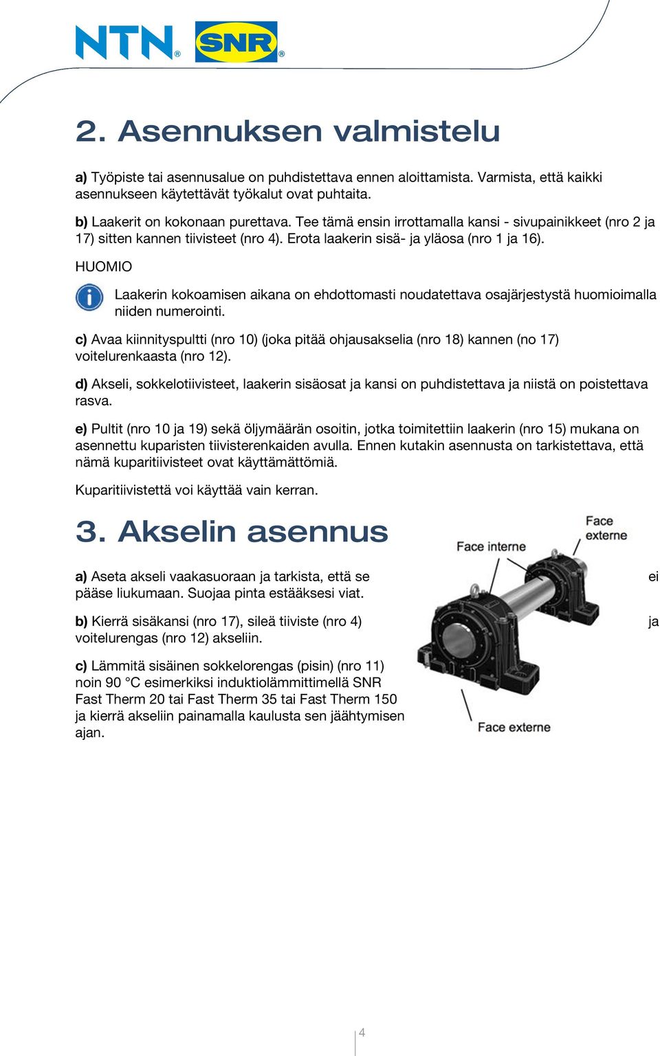 HUOMIO Laakerin kokoamisen aikana on ehdottomasti noudatettava osajärjestystä huomioimalla niiden numerointi.