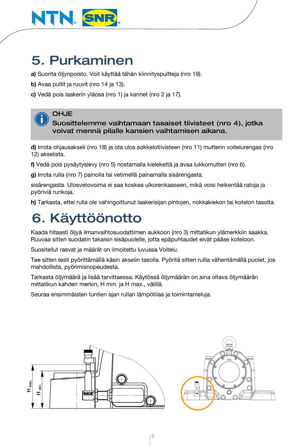 d) Irrota ohjausakseli (nro 18) ja ota ulos sokkelotiivisteen (nro 11) mutterin voitelurengas (nro 12) akselista. f) Vedä pois pysäytyslevy (nro 5) nostamalla kielekettä ja avaa lukkomutteri (nro 6).