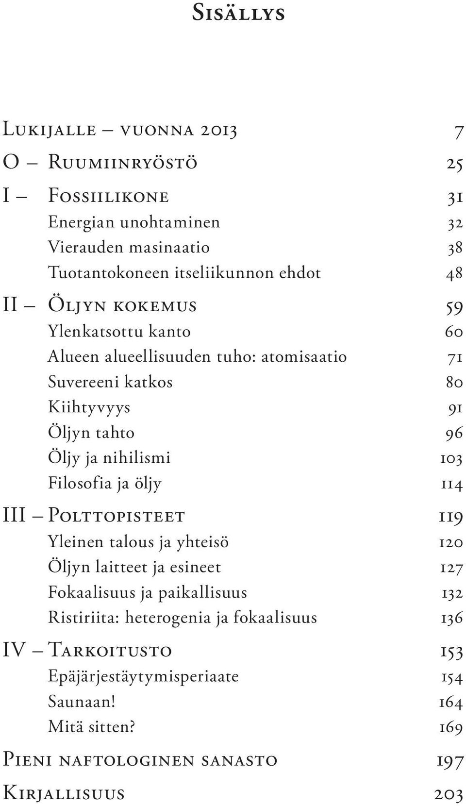 103 Filosofia ja öljy 114 III Polttopisteet 119 Yleinen talous ja yhteisö 120 Öljyn laitteet ja esineet 127 Fokaalisuus ja paikallisuus 132 Ristiriita: