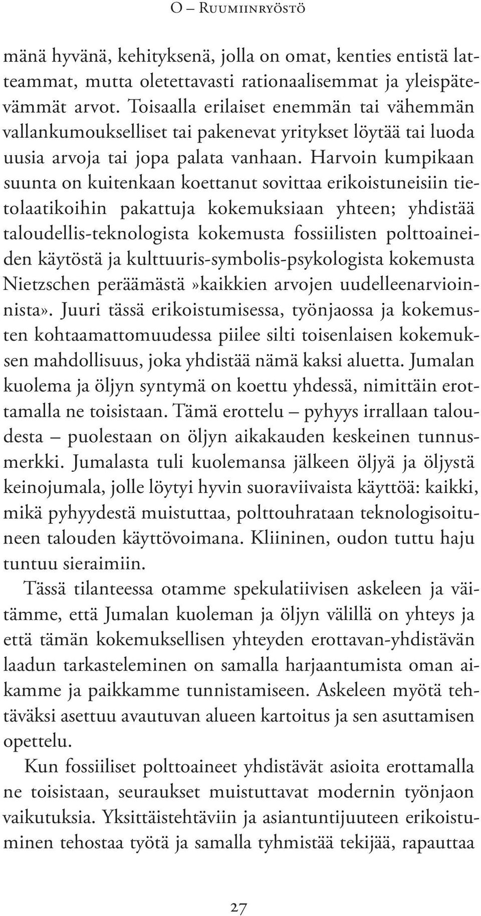 Harvoin kumpikaan suunta on kuitenkaan koettanut sovittaa erikoistuneisiin tietolaatikoihin pakattuja kokemuksiaan yhteen; yhdistää talou dellis-teknologista kokemusta fossiilisten polttoaineiden