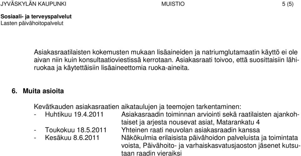 Muita asioita Kevätkauden asiakasraatien aikataulujen ja teemojen tarkentaminen: - Huhtikuu 19.4.