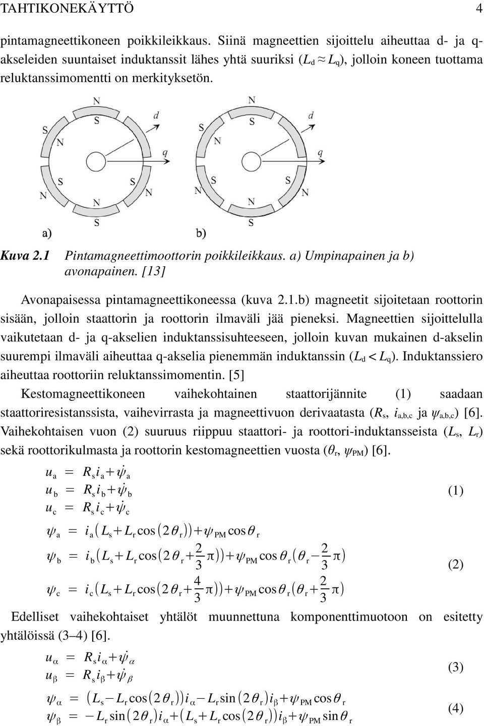 1 Pintamagneettimoottorin poikkileikkaus. a) Umpinapainen ja b) avonapainen. [13] Avonapaisessa pintamagneettikoneessa (kuva 2.1.b) magneetit sijoitetaan roottorin sisään, jolloin staattorin ja roottorin ilmaväli jää pieneksi.