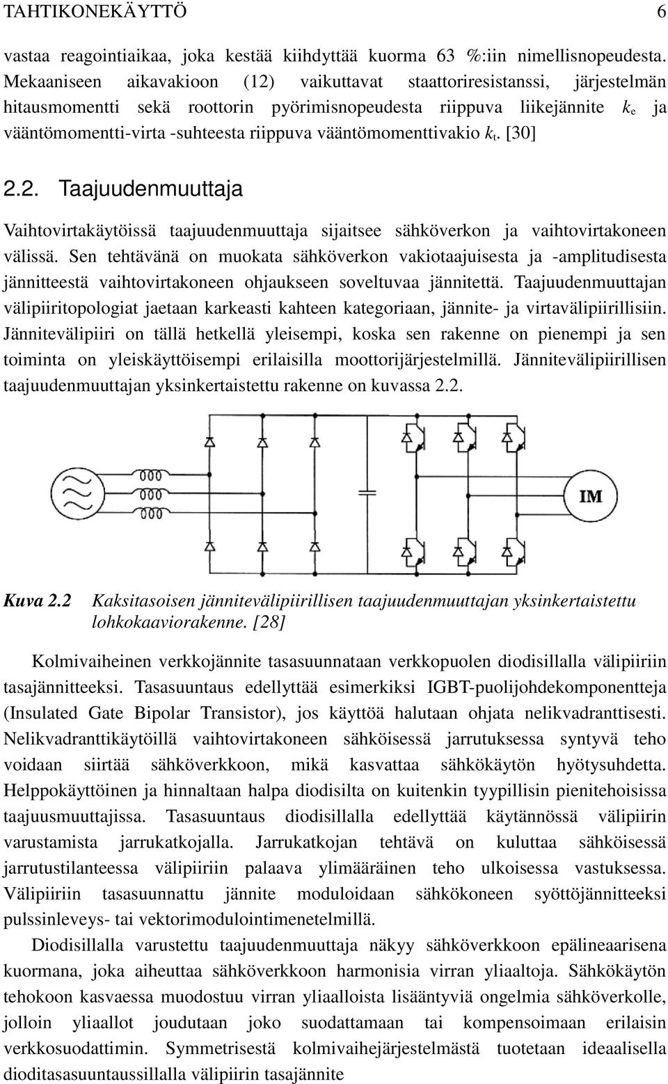 vääntömomenttivakio k t. [30] 2.2. Taajuudenmuuttaja Vaihtovirtakäytöissä taajuudenmuuttaja sijaitsee sähköverkon ja vaihtovirtakoneen välissä.