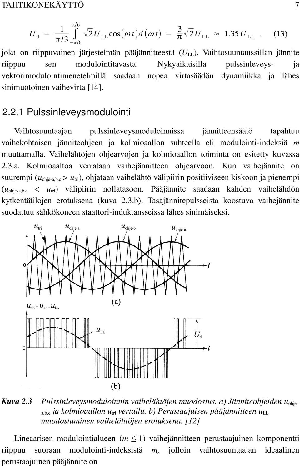 2.2.1 Pulssinleveysmodulointi Vaihtosuuntaajan pulssinleveysmoduloinnissa jännitteensäätö tapahtuu vaihekohtaisen jänniteohjeen ja kolmioaallon suhteella eli modulointi-indeksiä m muuttamalla.