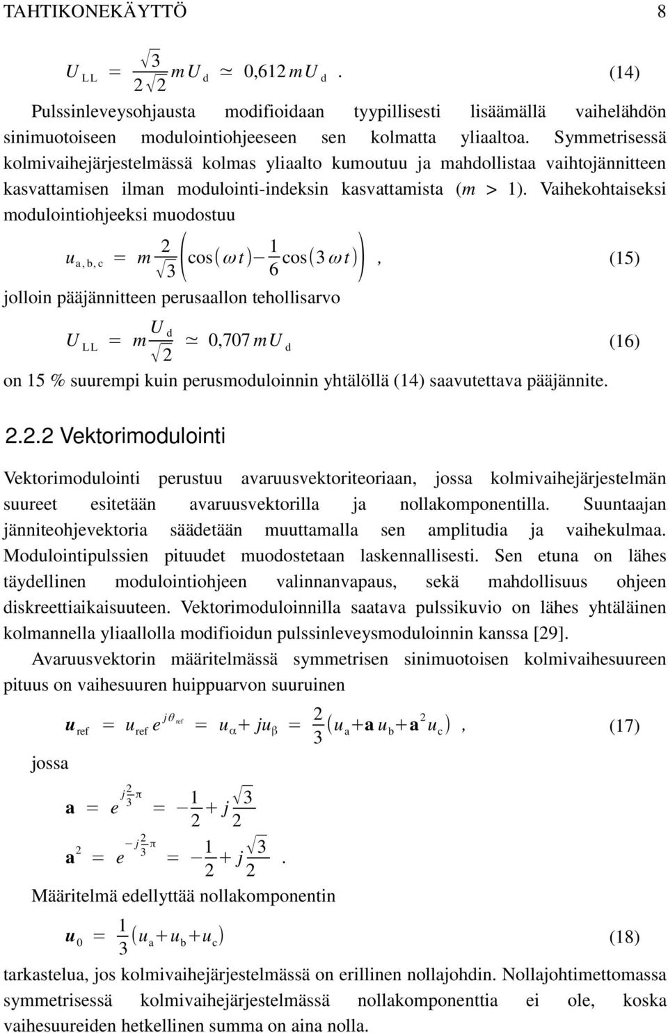 Vaihekohtaiseksi modulointiohjeeksi muodostuu u a, b, c = m 2 3( cos(ω t) 1 6 cos(3ω t) ), (15) jolloin pääjännitteen perusaallon tehollisarvo U L L = m U d 2 0,707 mu d (16) on 15 % suurempi kuin