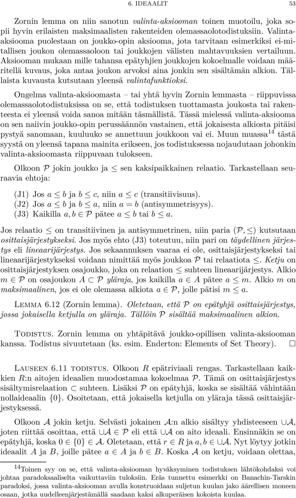Aksiooman mukaan mille tahansa epätyhjien joukkojen kokoelmalle voidaan määritellä kuvaus, joka antaa joukon arvoksi aina jonkin sen sisältämän alkion.