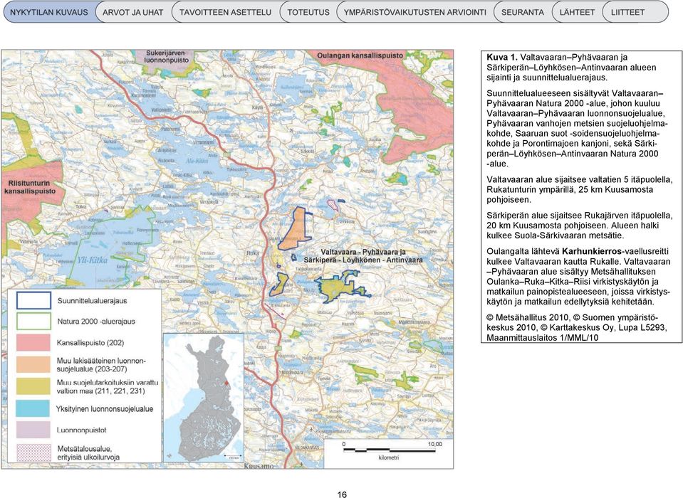 -soidensuojeluohjelmakohde ja Porontimajoen kanjoni, sekä Särkiperän Löyhkösen Antinvaaran Natura 2000 -alue.