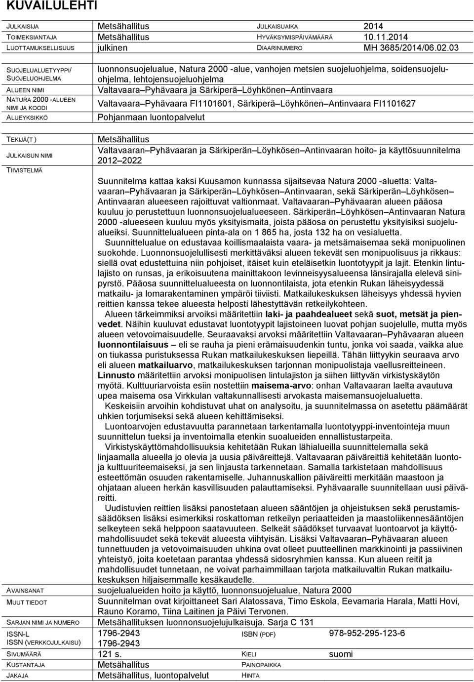 lehtojensuojeluohjelma Valtavaara Pyhävaara ja Särkiperä Löyhkönen Antinvaara Valtavaara Pyhävaara FI1101601, Särkiperä Löyhkönen Antinvaara FI1101627 Pohjanmaan luontopalvelut TEKIJÄ(T ) JULKAISUN