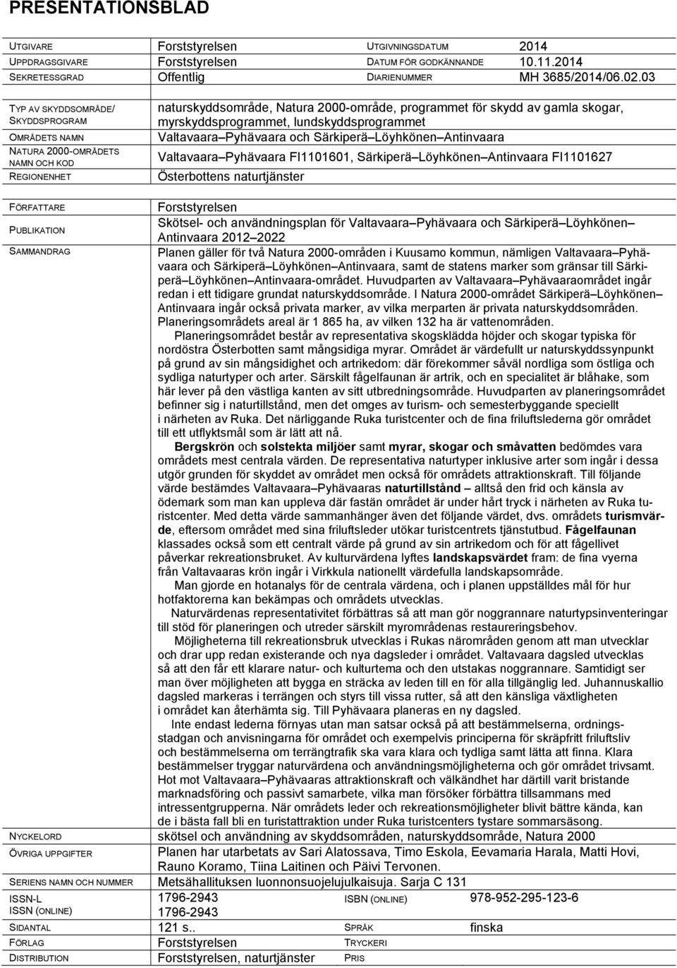 lundskyddsprogrammet Valtavaara Pyhävaara och Särkiperä Löyhkönen Antinvaara Valtavaara Pyhävaara FI1101601, Särkiperä Löyhkönen Antinvaara FI1101627 Österbottens naturtjänster FÖRFATTARE