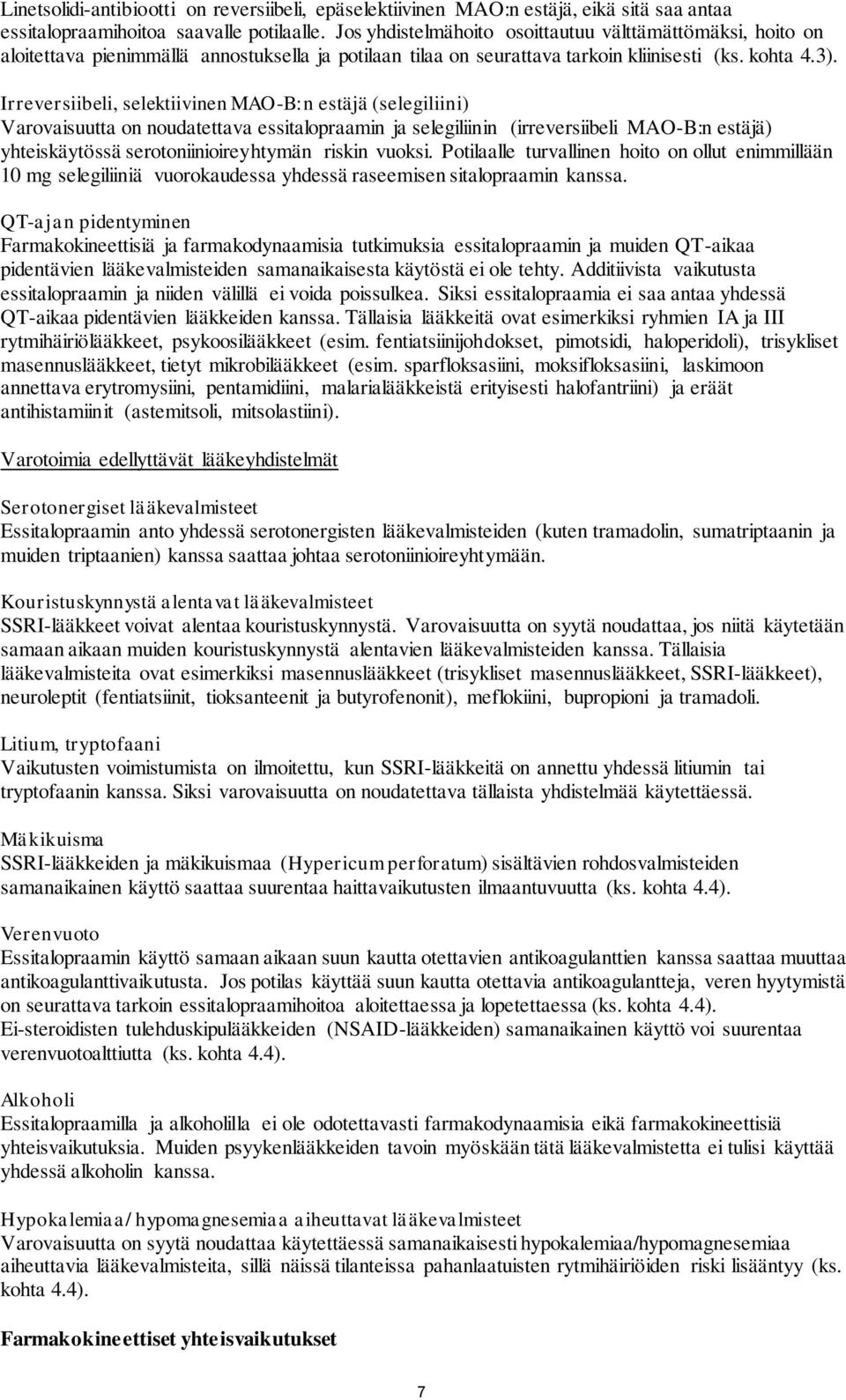 Irreversiibeli, selektiivinen MAO-B:n estäjä (selegiliini) Varovaisuutta on noudatettava essitalopraamin ja selegiliinin (irreversiibeli MAO-B:n estäjä) yhteiskäytössä serotoniinioireyhtymän riskin