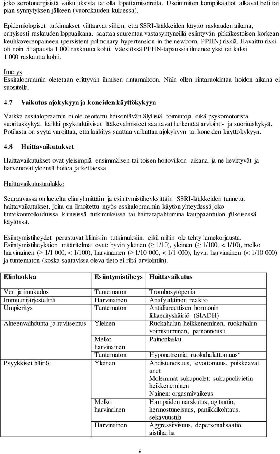 keuhkoverenpaineen (persistent pulmonary hypertension in the newborn, PPHN) riskiä. Havaittu riski oli noin 5 tapausta 1 000 raskautta kohti.