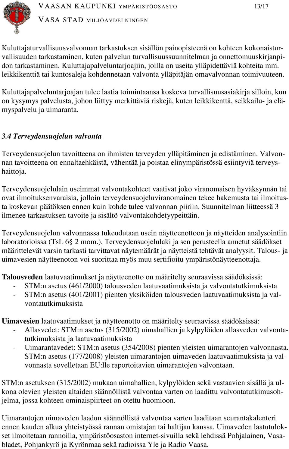 leikkikenttiä tai kuntosaleja kohdennetaan valvonta ylläpitäjän omavalvonnan toimivuuteen.