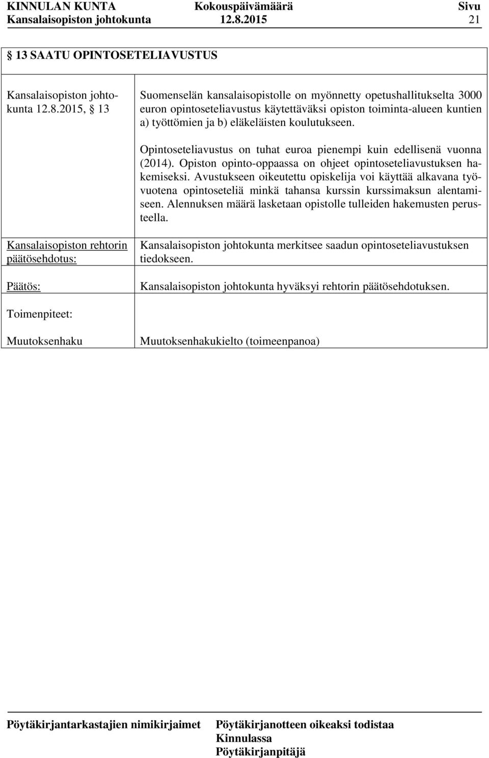 Opiston opinto-oppaassa on ohjeet opintoseteliavustuksen hakemiseksi.