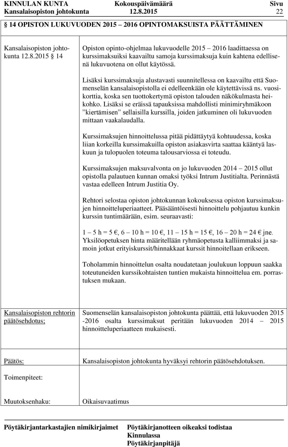 vuosikorttia, koska sen tuottokertymä opiston talouden näkökulmasta heikohko.
