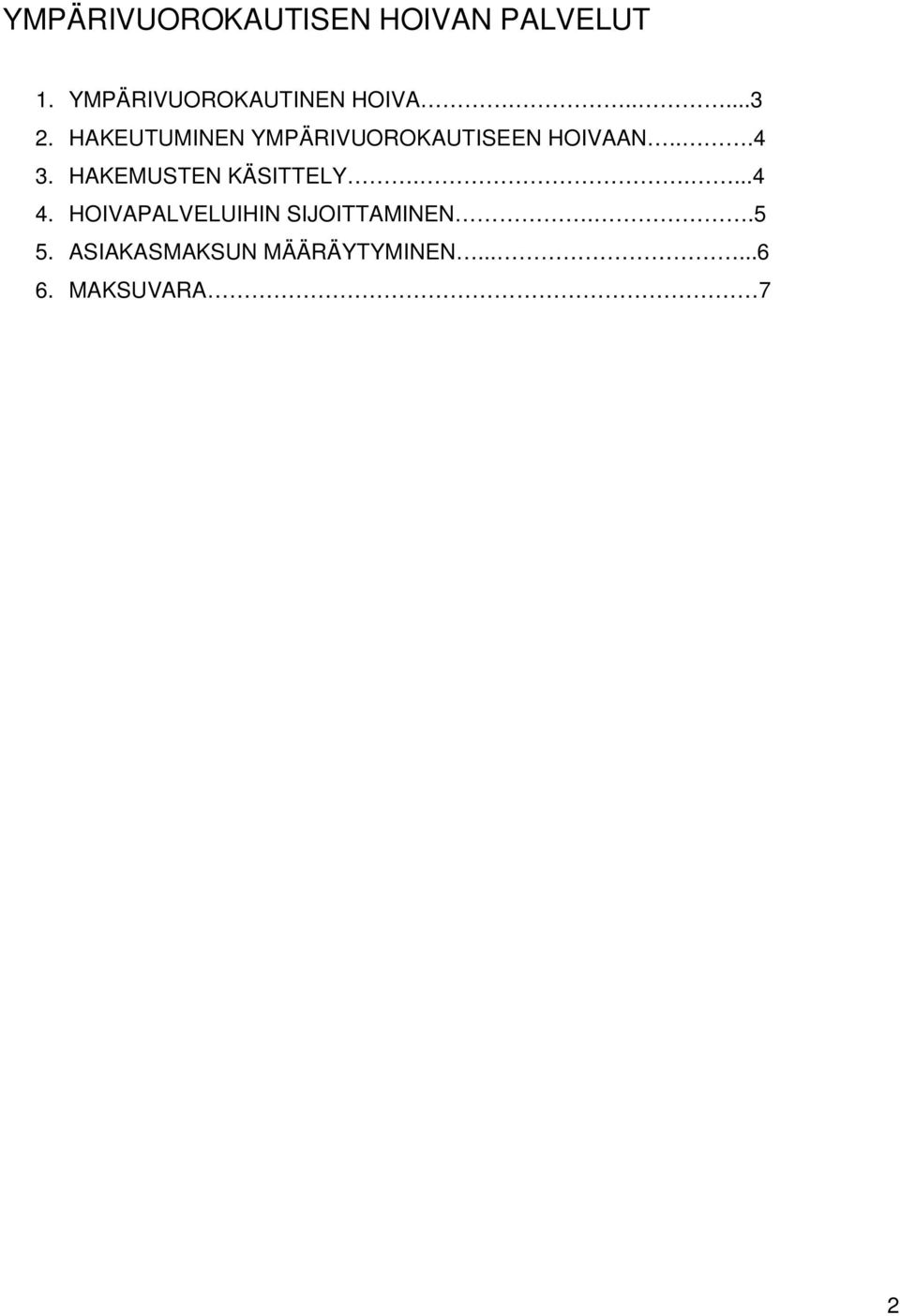 HAKEUTUMINEN YMPÄRIVUOROKAUTISEEN HOIVAAN...4 3.