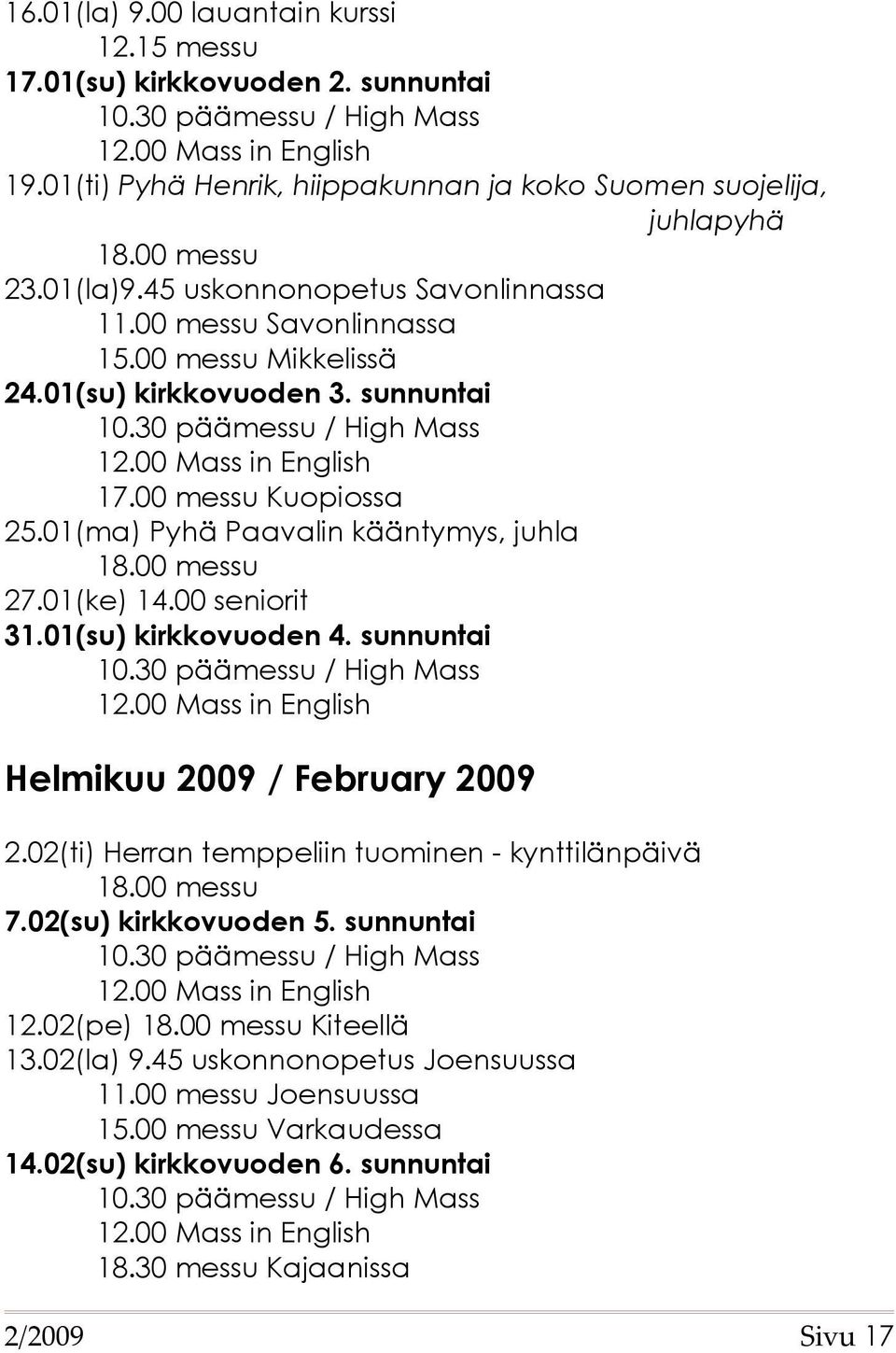 01(ma) Pyhä Paavalin kääntymys, juhla 27.01(ke) 14.00 seniorit 31.01(su) kirkkovuoden 4. sunnuntai Helmikuu 2009 / February 2009 2.