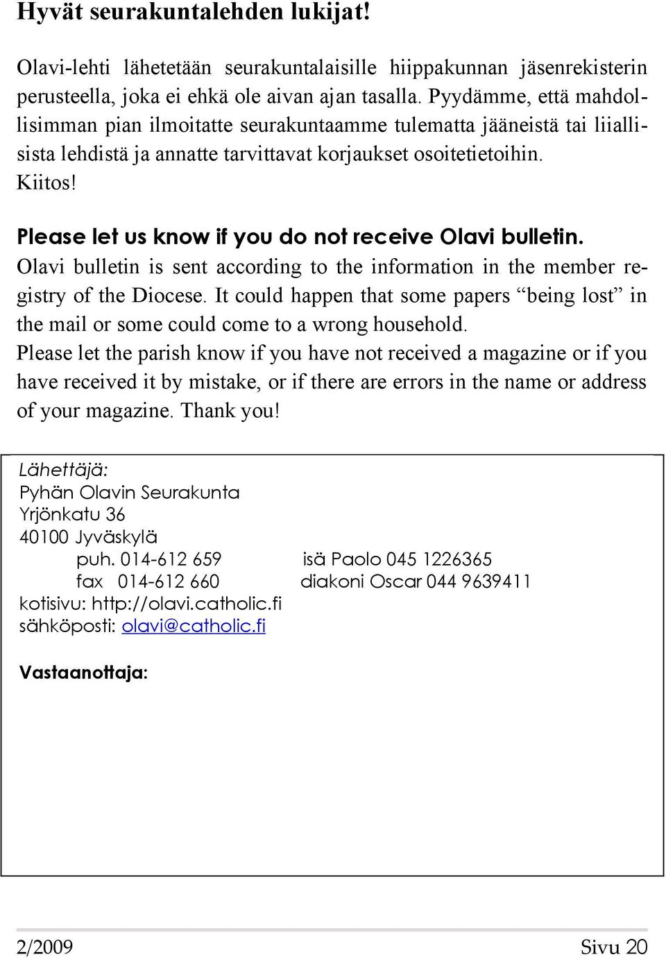 Please let us know if you do not receive Olavi bulletin. Olavi bulletin is sent according to the information in the member registry of the Diocese.