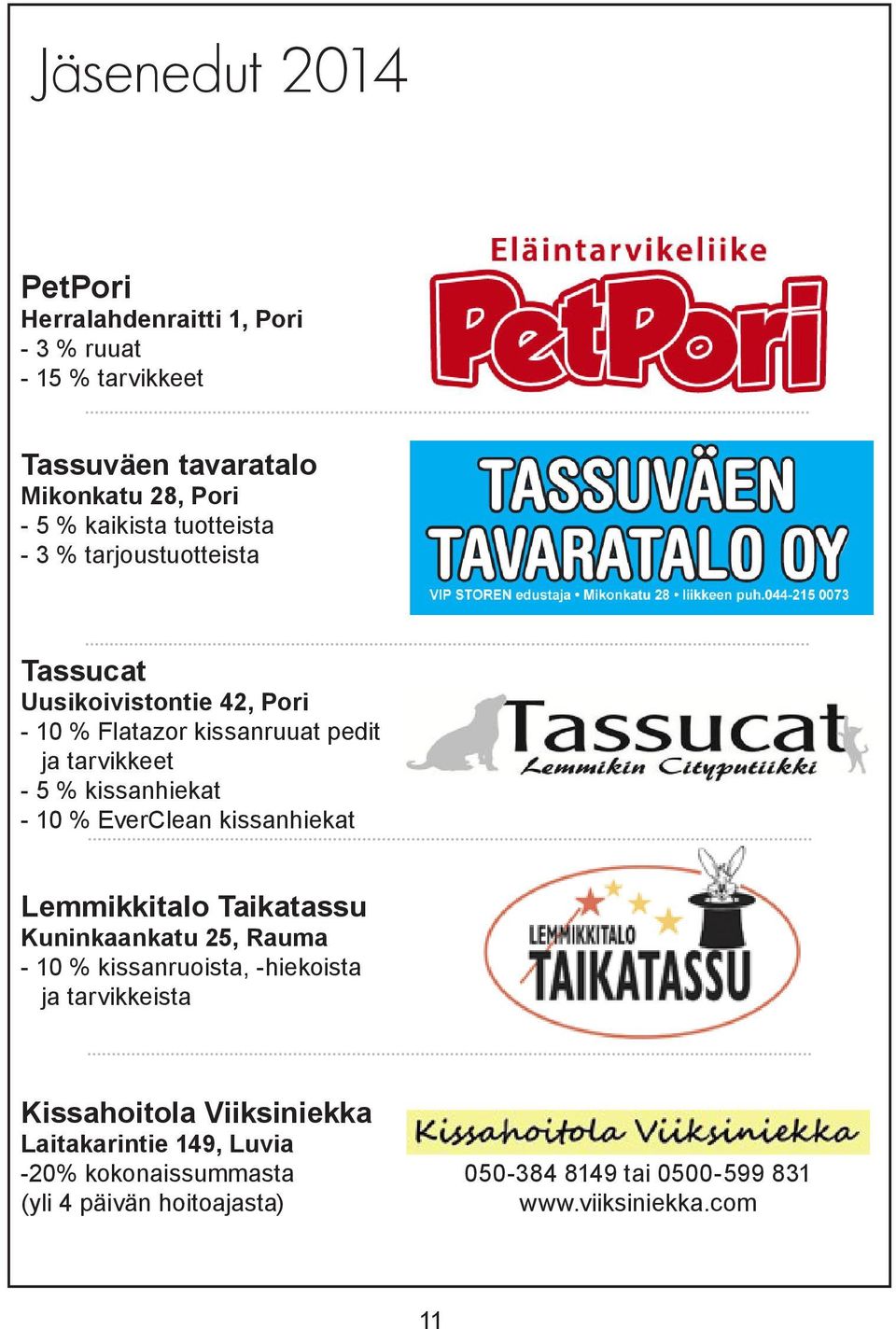 - 10 % EverClean kissanhiekat Lemmikkitalo Taikatassu Kuninkaankatu 25, Rauma - 10 % kissanruoista, -hiekoista ja tarvikkeista