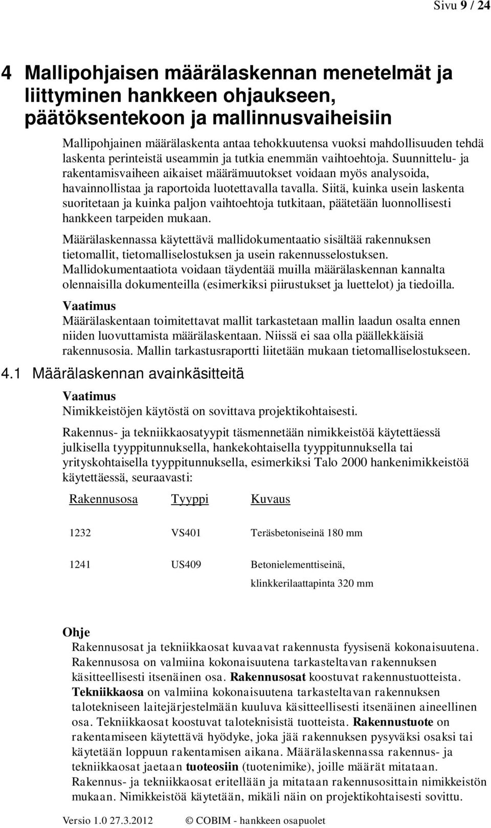 Siitä, kuinka usein laskenta suritetaan ja kuinka paljn vaihtehtja tutkitaan, päätetään lunnllisesti hankkeen tarpeiden mukaan.