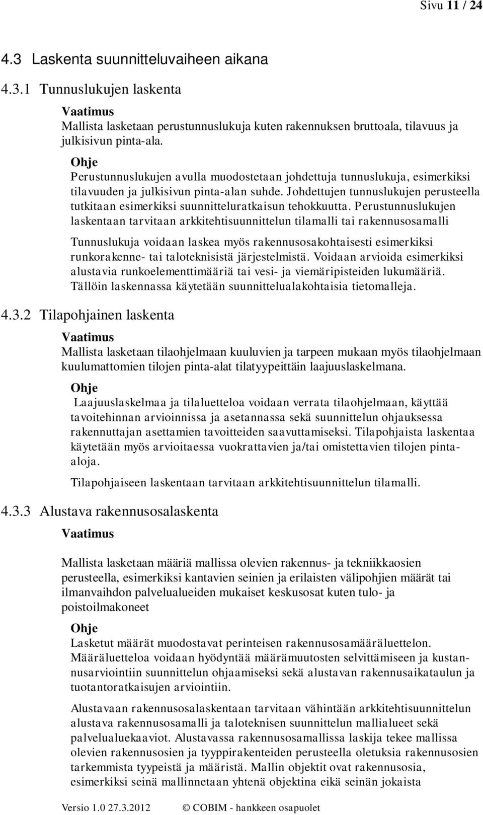 Jhdettujen tunnuslukujen perusteella tutkitaan esimerkiksi suunnitteluratkaisun tehkkuutta.