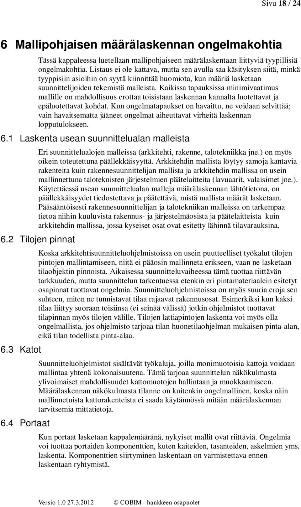 Kaikissa tapauksissa minimivaatimus mallille n mahdllisuus erttaa tisistaan laskennan kannalta lutettavat ja epälutettavat khdat.
