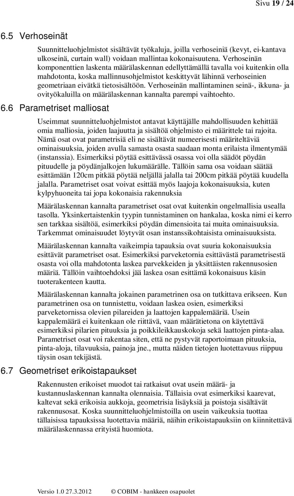 Verhseinän mallintaminen seinä-, ikkuna- ja vityökaluilla n määrälaskennan kannalta parempi vaihteht. 6.