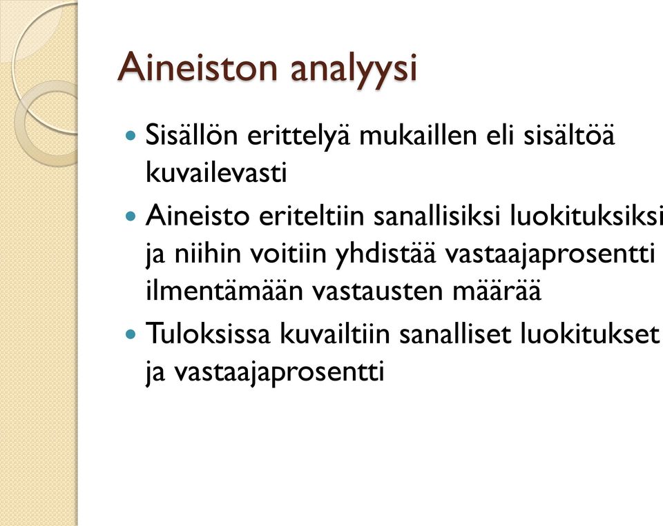 niihin voitiin yhdistää vastaajaprosentti ilmentämään vastausten