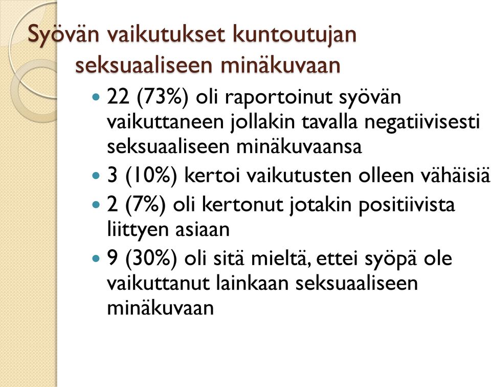 kertoi vaikutusten olleen vähäisiä 2 (7%) oli kertonut jotakin positiivista liittyen