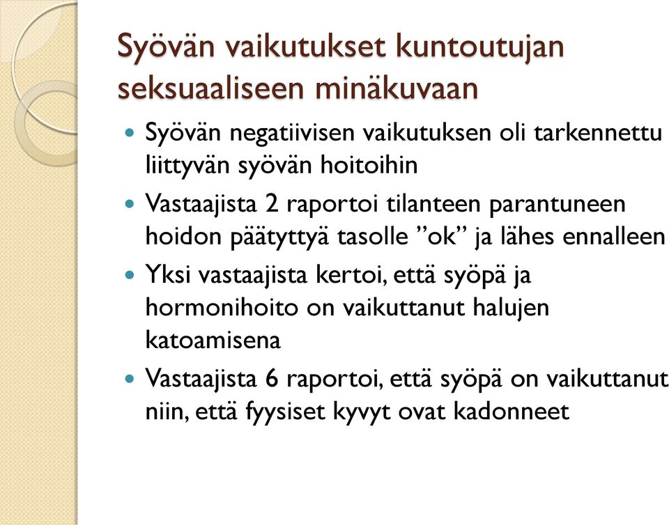 päätyttyä tasolle ok ja lähes ennalleen Yksi vastaajista kertoi, että syöpä ja hormonihoito on