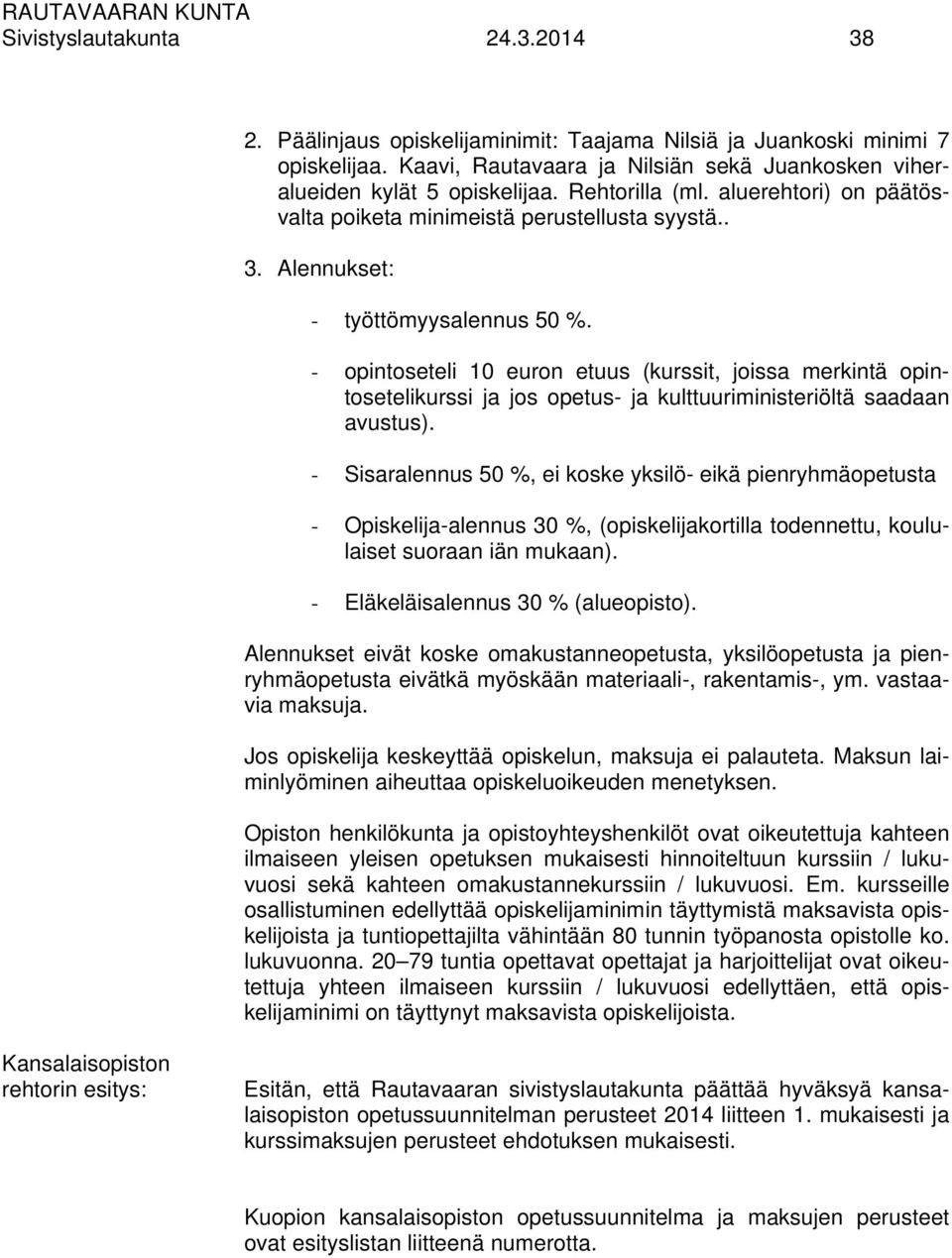 - opintoseteli 10 euron etuus (kurssit, joissa merkintä opintosetelikurssi ja jos opetus- ja kulttuuriministeriöltä saadaan avustus).