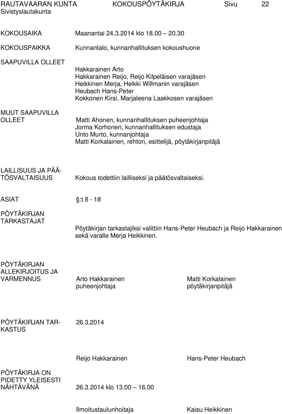 varajäsen Heubach Hans-Peter Kokkonen Kirsi, Marjaleena Laakkosen varajäsen Matti Ahonen, kunnanhallituksen puheenjohtaja Jorma Korhonen, kunnanhallituksen edustaja Unto Murto, kunnanjohtaja Matti