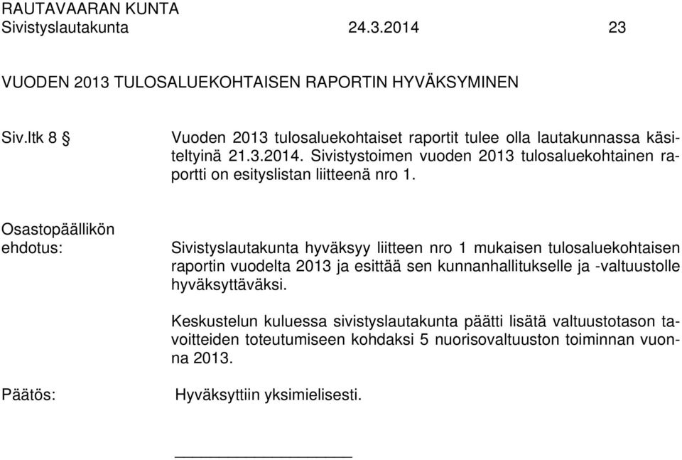 Sivistystoimen vuoden 2013 tulosaluekohtainen raportti on esityslistan liitteenä nro 1.