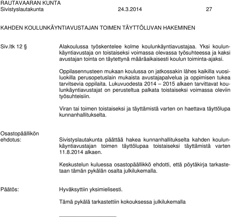 Oppilasennusteen mukaan koulussa on jatkossakin lähes kaikilla vuosiluokilla perusopetuslain mukaista avustajapalvelua ja oppimisen tukea tarvitsevia oppilaita.