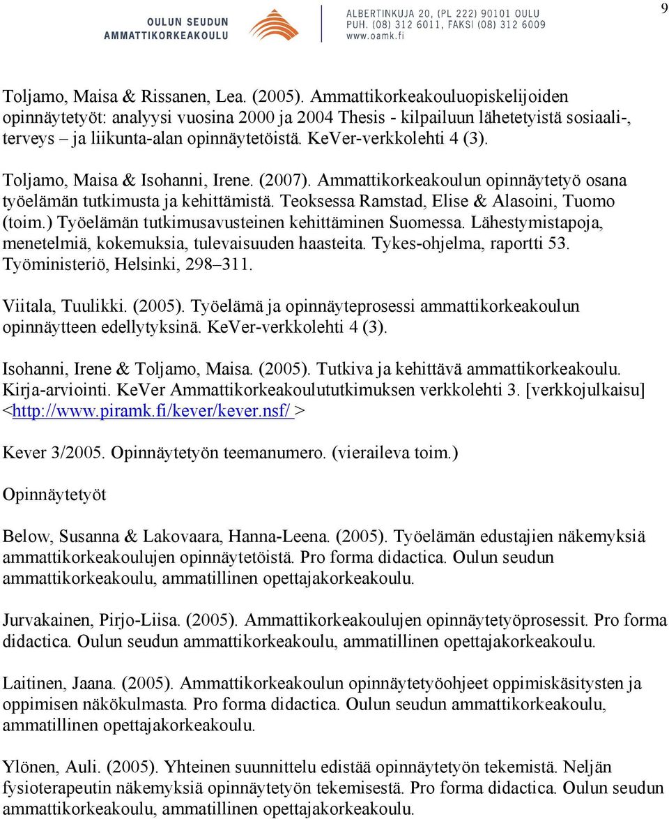 Toljamo, Maisa & Isohanni, Irene. (2007). Ammattikorkeakoulun opinnäytetyö osana työelämän tutkimusta ja kehittämistä. Teoksessa Ramstad, Elise & Alasoini, Tuomo (toim.