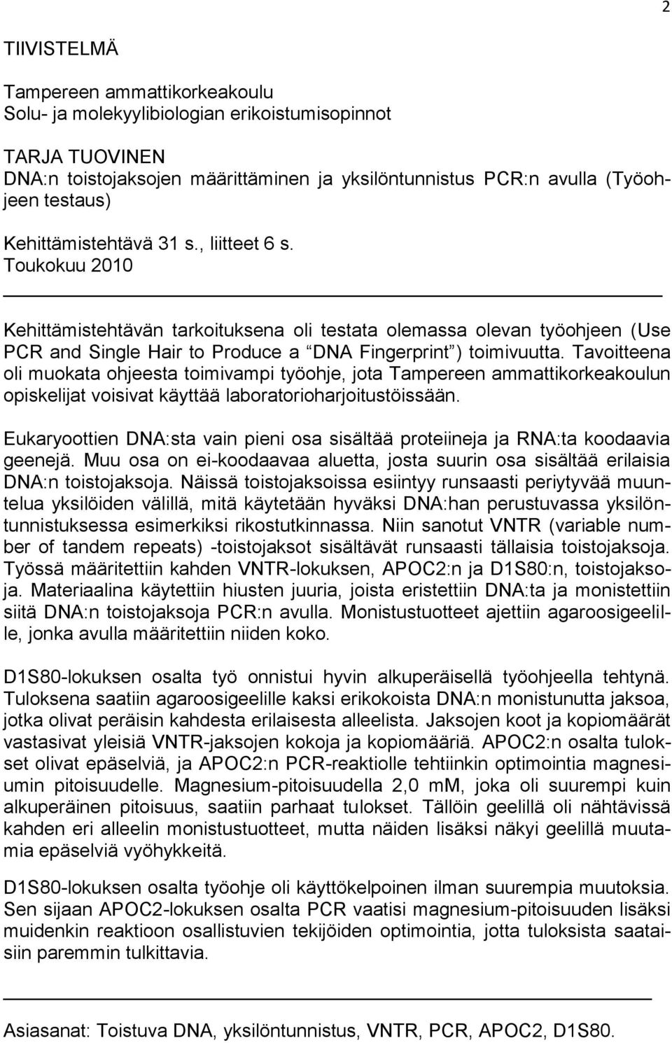 Tavoitteena oli muokata ohjeesta toimivampi työohje, jota Tampereen ammattikorkeakoulun opiskelijat voisivat käyttää laboratorioharjoitustöissään.