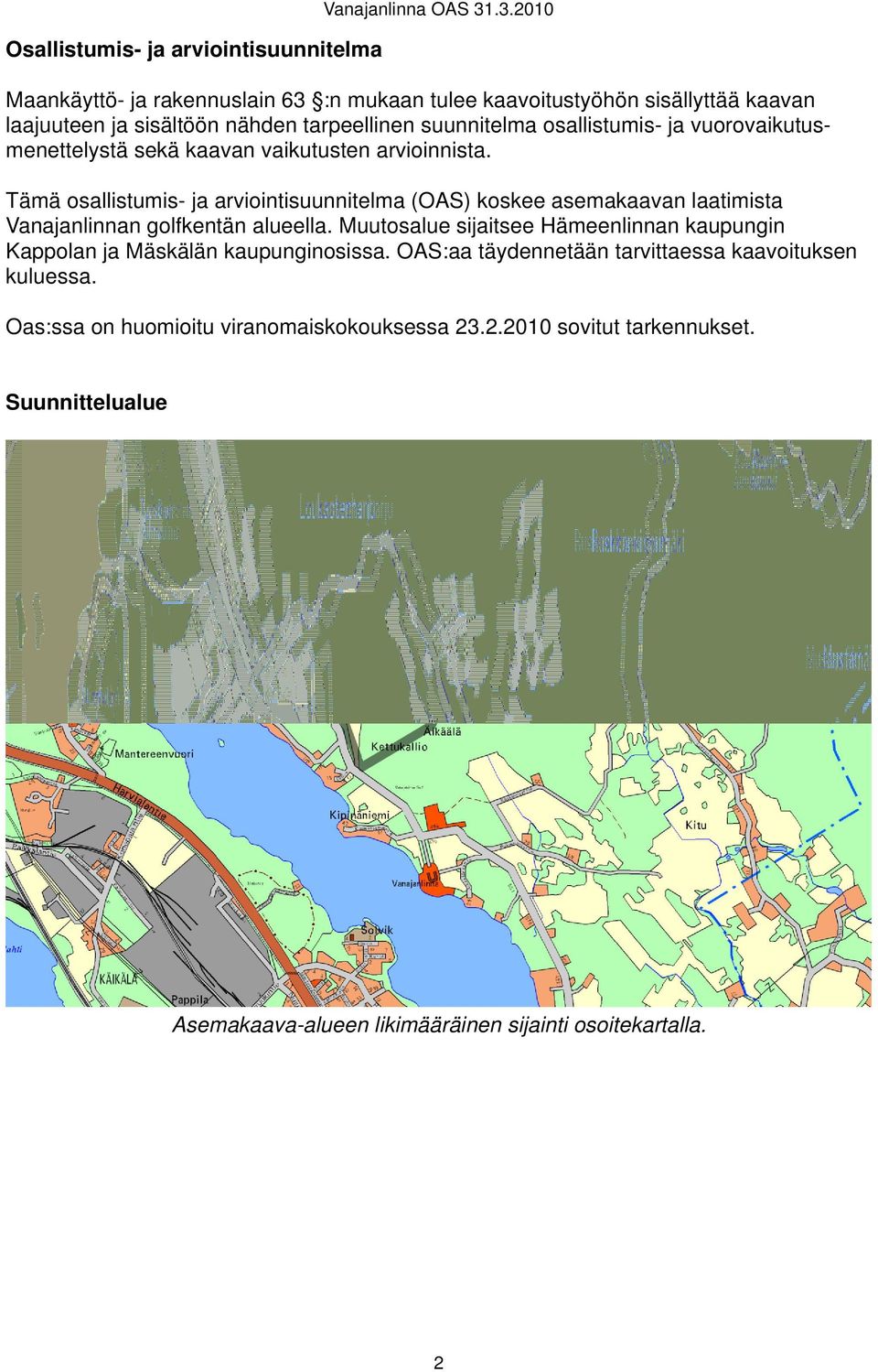 vuorovaikutusmenettelystä sekä kaavan vaikutusten arvioinnista.