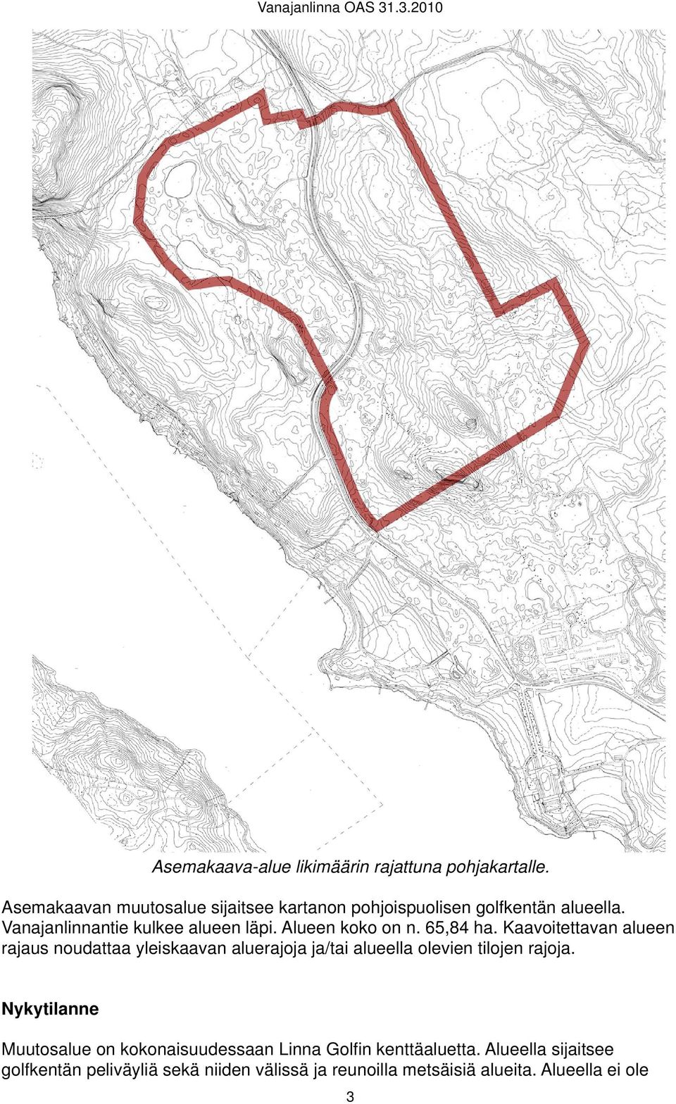 Alueen koko on n. 65,84 ha.