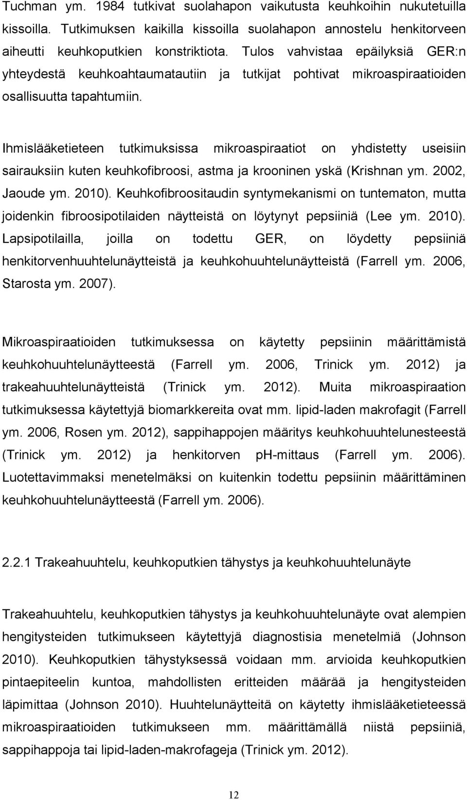 Ihmislääketieteen tutkimuksissa mikroaspiraatiot on yhdistetty useisiin sairauksiin kuten keuhkofibroosi, astma ja krooninen yskä (Krishnan ym. 2002, Jaoude ym. 2010).