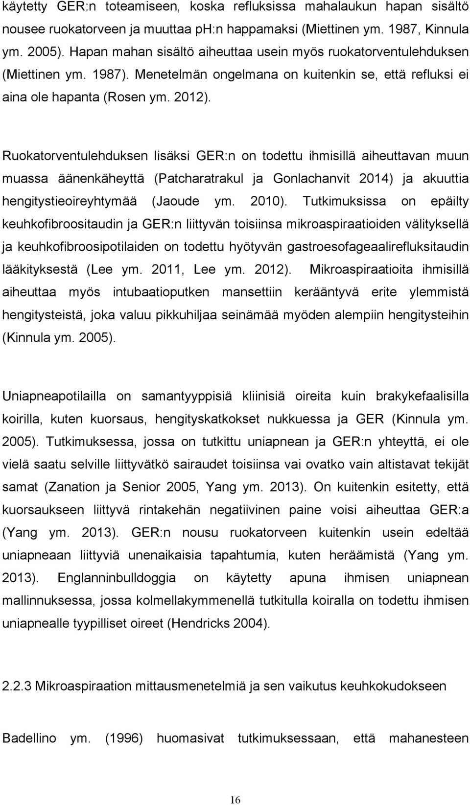 Ruokatorventulehduksen lisäksi GER:n on todettu ihmisillä aiheuttavan muun muassa äänenkäheyttä (Patcharatrakul ja Gonlachanvit 2014) ja akuuttia hengitystieoireyhtymää (Jaoude ym. 2010).
