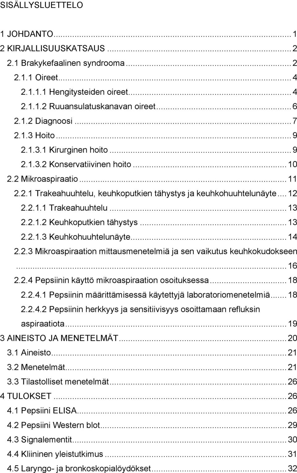 2.1.2 Keuhkoputkien tähystys... 13 2.2.1.3 Keuhkohuuhtelunäyte... 14 2.2.3 Mikroaspiraation mittausmenetelmiä ja sen vaikutus keuhkokudokseen... 16 2.2.4 Pepsiinin käyttö mikroaspiraation osoituksessa.