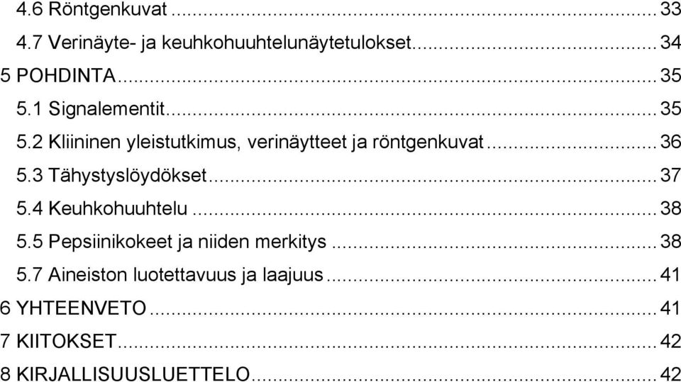3 Tähystyslöydökset... 37 5.4 Keuhkohuuhtelu... 38 5.5 Pepsiinikokeet ja niiden merkitys... 38 5.7 Aineiston luotettavuus ja laajuus.