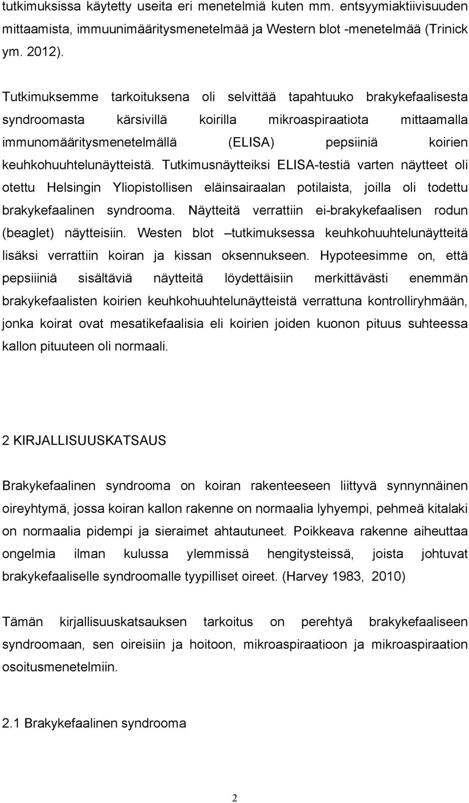 keuhkohuuhtelunäytteistä. Tutkimusnäytteiksi ELISA-testiä varten näytteet oli otettu Helsingin Yliopistollisen eläinsairaalan potilaista, joilla oli todettu brakykefaalinen syndrooma.
