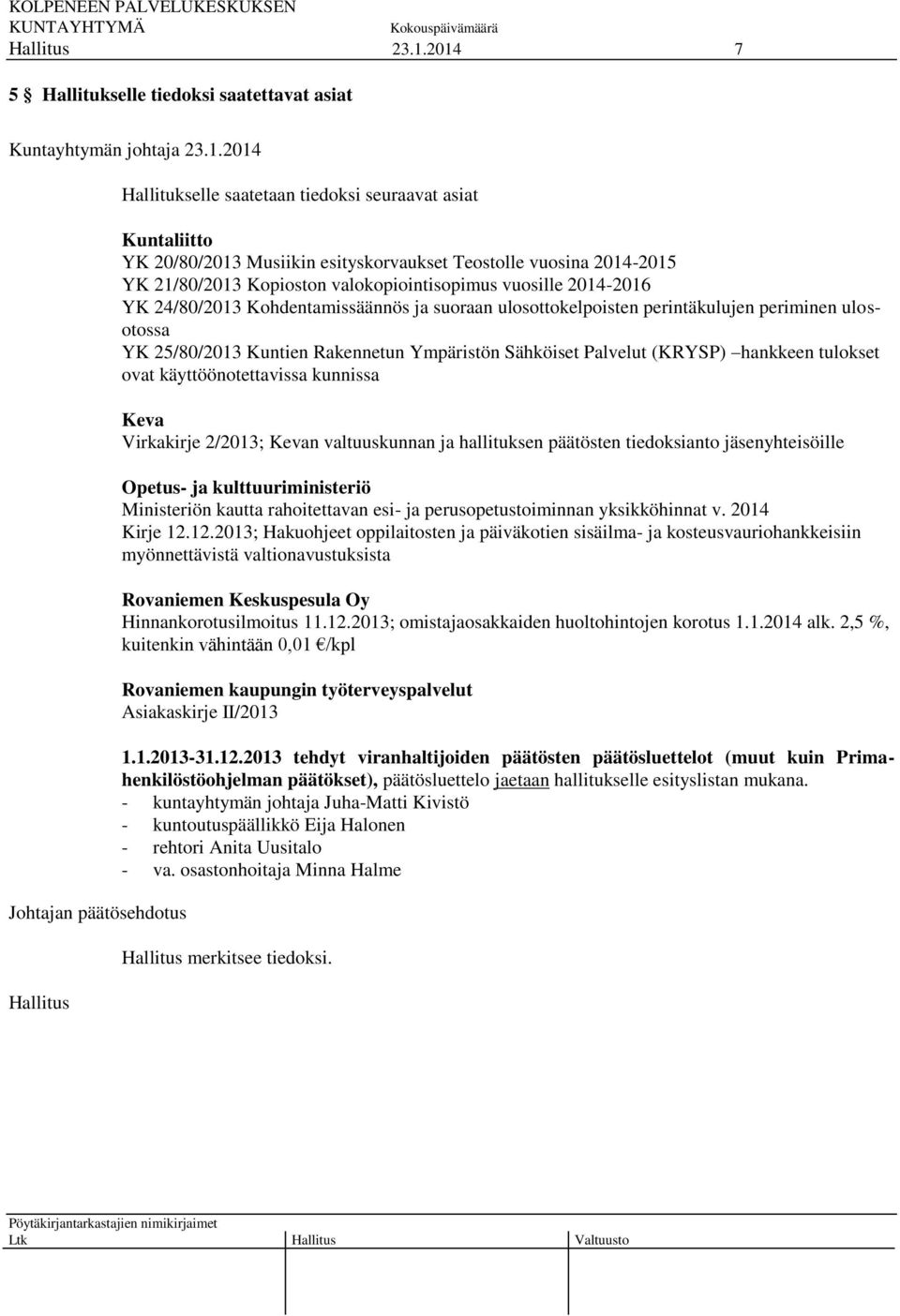 Rakennetun Ympäristön Sähköiset Palvelut (KRYSP) hankkeen tulokset ovat käyttöönotettavissa kunnissa Keva Virkakirje 2/2013; Kevan valtuuskunnan ja hallituksen päätösten tiedoksianto jäsenyhteisöille