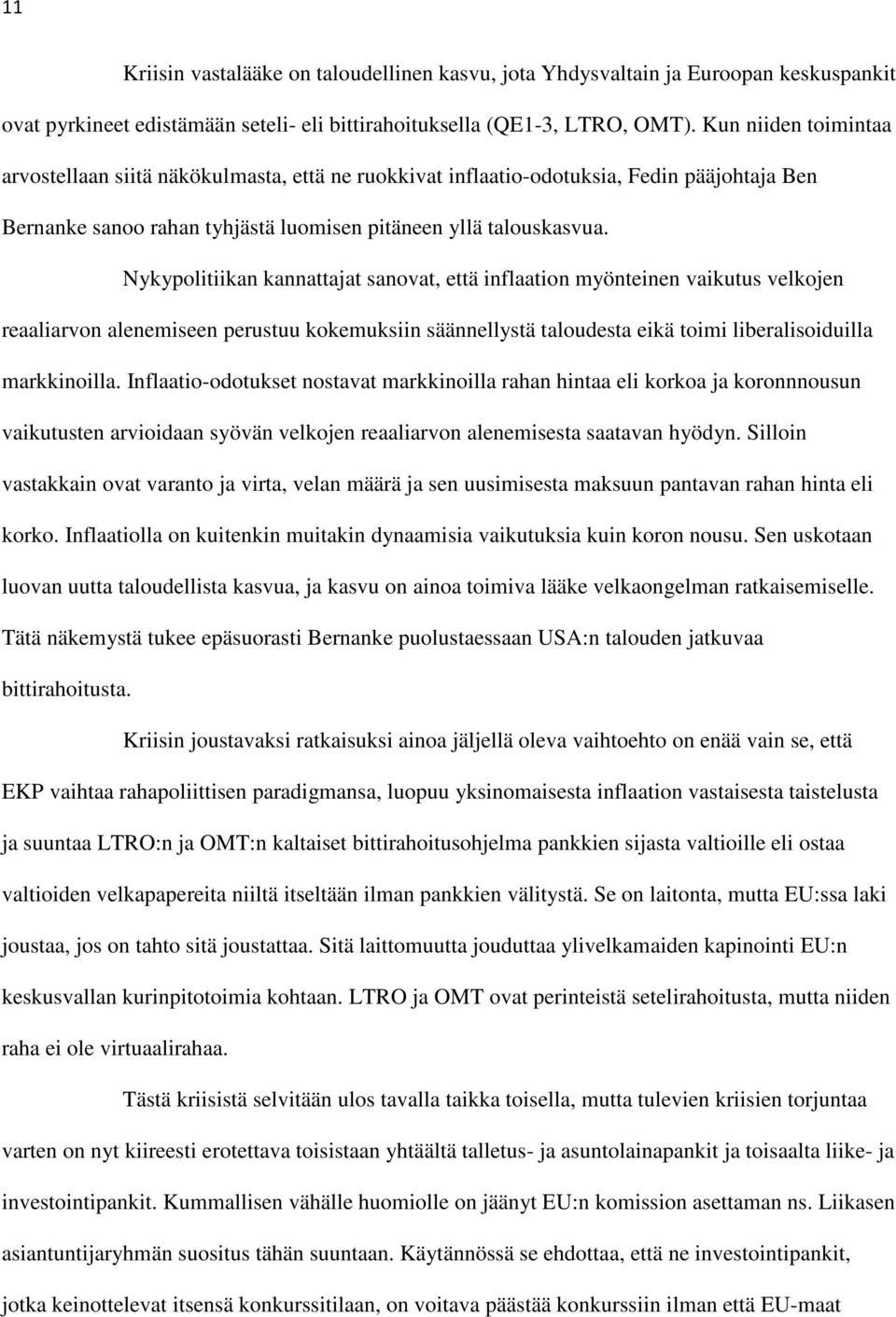 Nykypolitiikan kannattajat sanovat, että inflaation myönteinen vaikutus velkojen reaaliarvon alenemiseen perustuu kokemuksiin säännellystä taloudesta eikä toimi liberalisoiduilla markkinoilla.