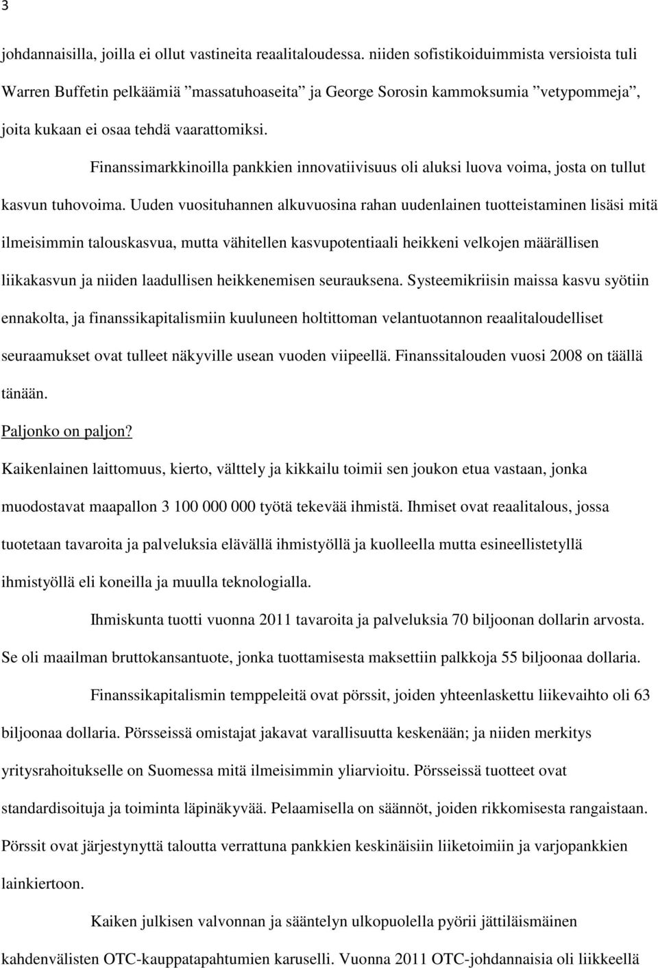 Finanssimarkkinoilla pankkien innovatiivisuus oli aluksi luova voima, josta on tullut kasvun tuhovoima.