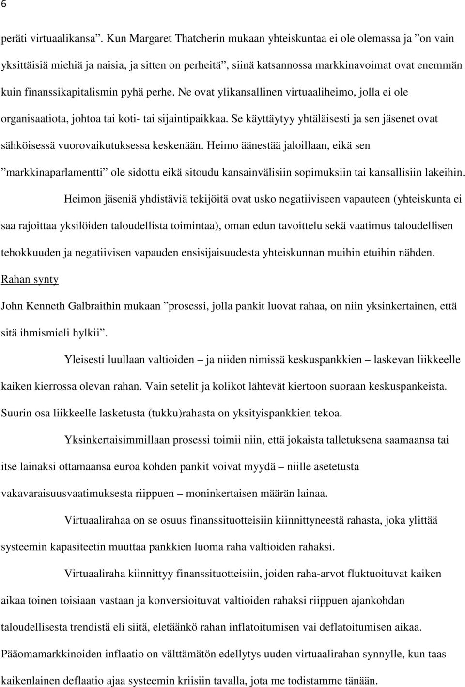 pyhä perhe. Ne ovat ylikansallinen virtuaaliheimo, jolla ei ole organisaatiota, johtoa tai koti- tai sijaintipaikkaa.