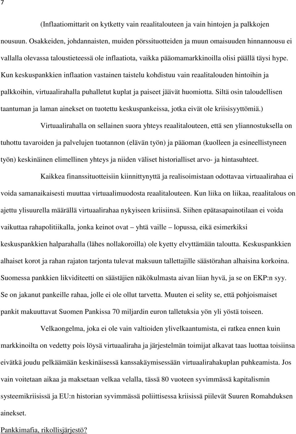 Kun keskuspankkien inflaation vastainen taistelu kohdistuu vain reaalitalouden hintoihin ja palkkoihin, virtuaalirahalla puhalletut kuplat ja paiseet jäävät huomiotta.