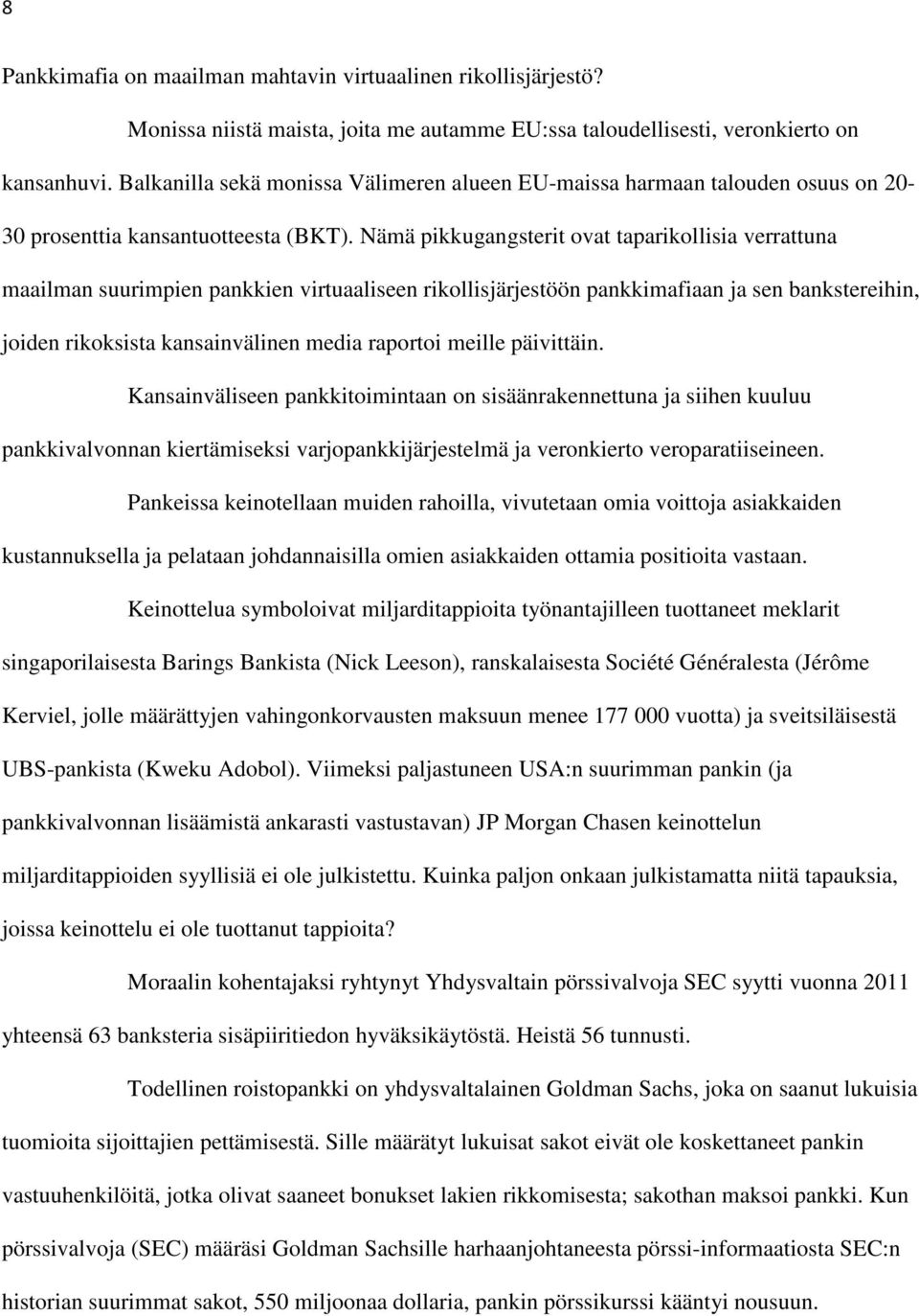 Nämä pikkugangsterit ovat taparikollisia verrattuna maailman suurimpien pankkien virtuaaliseen rikollisjärjestöön pankkimafiaan ja sen bankstereihin, joiden rikoksista kansainvälinen media raportoi